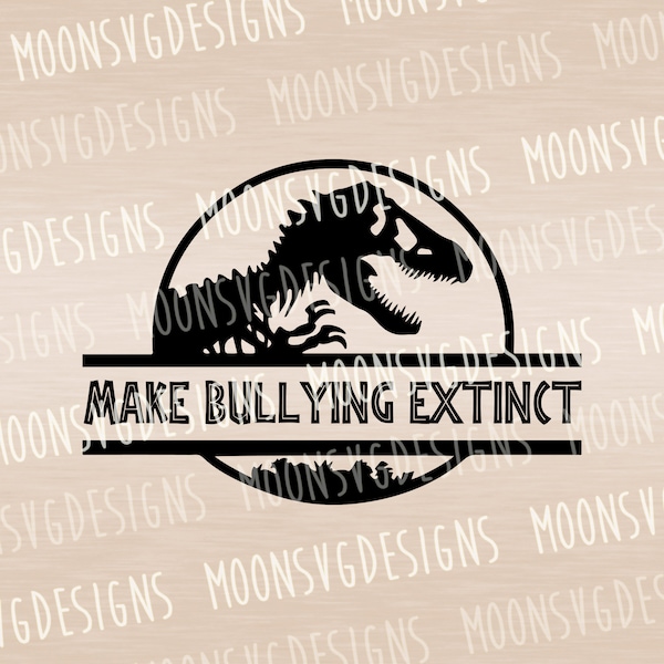 Make bullying extinct SVG, Dinosaur SVG, Iron on svg, Cut file for personal and commercial use