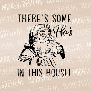 There&#39;s some ho&#39;s in this house SVG, Christmas SVG, iron on file, cut file for personal and commercial use