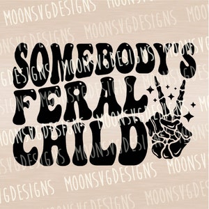 Somebodys feral child SVG, Iron on svg, Cut file for personal and commercial use