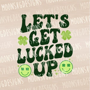 May include: Green and white graphic with the text "Let's Get Lucky Up" in a retro font. The graphic includes four shamrock designs and two smiley faces with shamrocks for eyes.