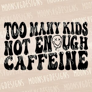 Troppi bambini non abbastanza caffeina SVG, Mamma divertente SVG, Festa della mamma SVG, ferro su file, Taglia file per uso personale e commerciale.