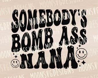 Somebody's bomb ass nana SVG, Groovy SVG, Best nana SVG, iron on file, Cut file for personal and commercial use.