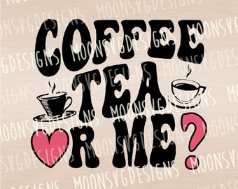 Coffee tea or me Svg, Valentine's day SVG, funny valentine SVG, iron on file, Cut file for personal and commercial use.