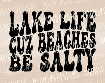 Lake life cuz beaches be salty svg, Funny svg, Iron on svg, Cut file for personal and commercial use.