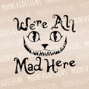 We are all mad here SVG, funny SVG, Iron on svg, Cut file for personal and commercial use