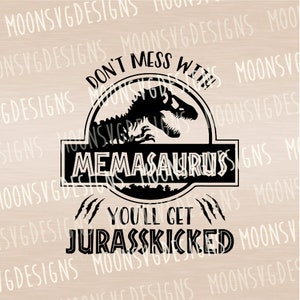 Don't mess with Memasaurus you'll get jurasskicked SVG, Dinosaur SVG, Iron on svg, Cut file for personal and commercial use.
