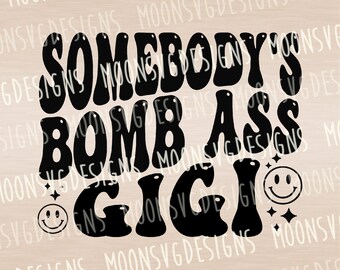 Somebody's bomb ass gigi SVG, Groovy SVG, Best gigi SVG, iron on file, Cut file for personal and commercial use.