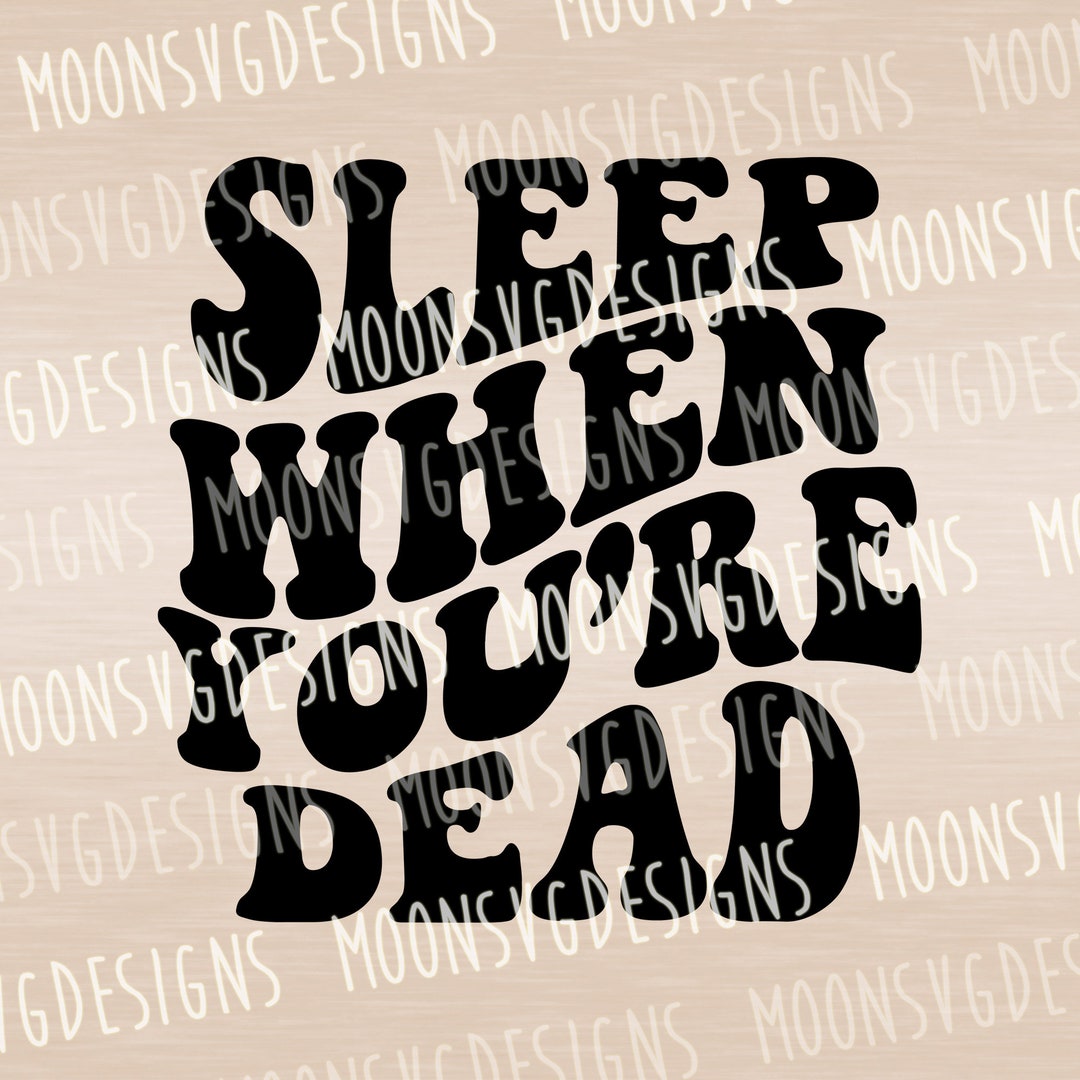 Sleep When You're Dead SVG, Retro SVG, Groovy SVG, Iron on Svg, Cut ...