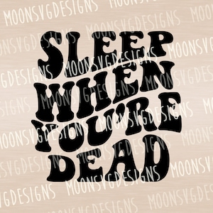 May include: Black and white graphic design with the text "Sleep When You're Dead" in a retro font style.