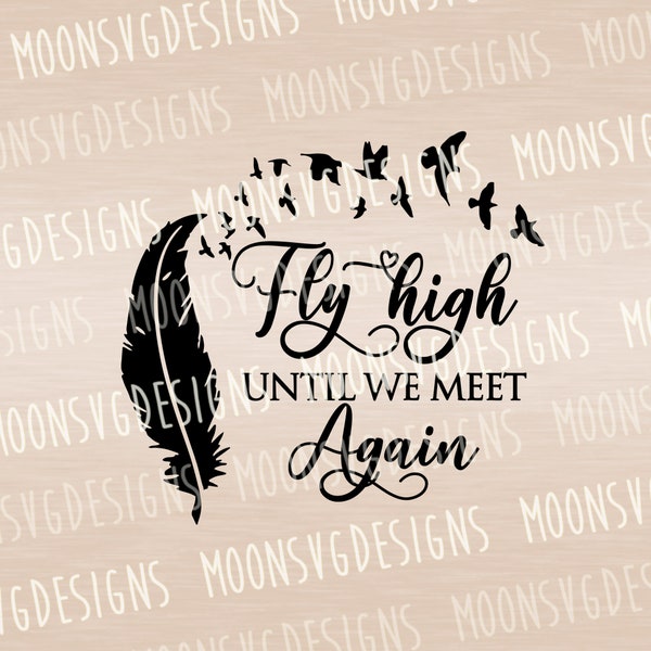 Fly high until we meet again SVG, Memorial SVG, iron on file, Cut file for personal and commercial use