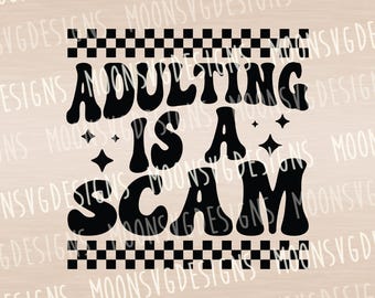Adulting is a scam SVG, funy gift ideas, Shirt Design, iron on file.