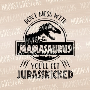 Don't mess with Mamasaurus you'll get jurasskicked SVG, Dinosaur SVG, Iron on svg, Cut file for personal and commercial use