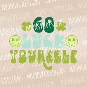 Go luck yourself SVG, Funny St Patrick SVG, Shamrock SVG, iron on file, Cut file for personal and commercial use.