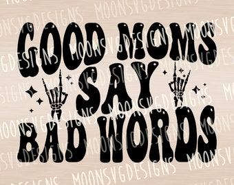 Good moms say bad words SVG, Mom life SVG, Funny SVG, iron on file, Cut file for personal and commercial use.