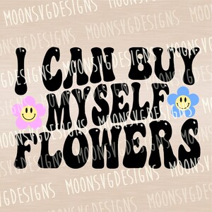 I can buy myself flowers SVG, Self love SVG, Anti valentine SVG, iron on file, Cut file for personal and commercial use.