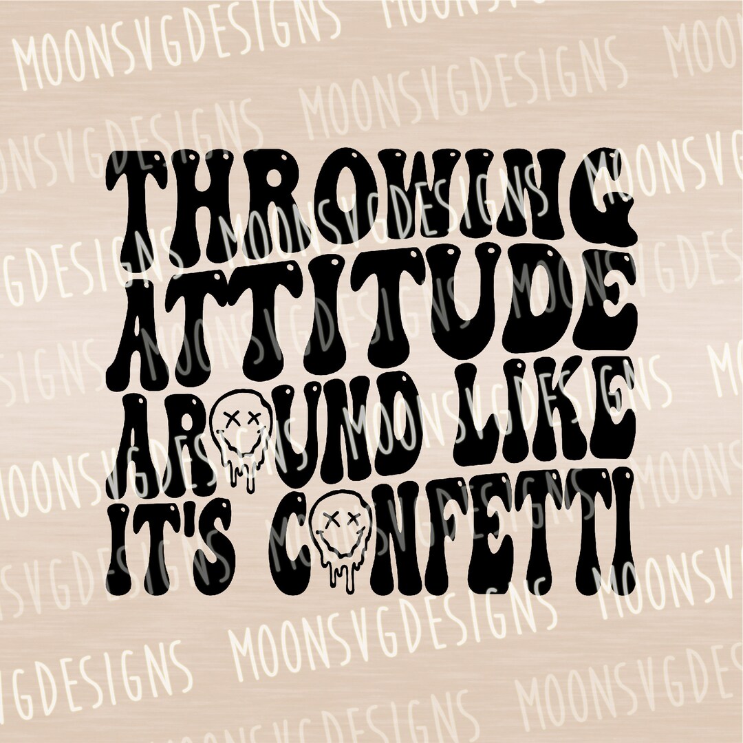 Throwing Attitude Around Like It's Confetti SVG, Funny SVG, Sarcastic