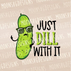 Just dill with it SVG, pickle SVG, funny SVG, iron on file, cut file for personal and commercial use.