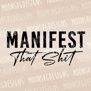 Manifest, dass Shit SVG, Positive Denken SVG, Manifestation SVG, Iron on svg, Plotterdatei für den persönlichen und kommerziellen Gebrauch
