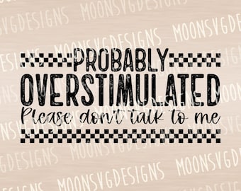 Probably Overstimulated SVG, mental health Png, trendy designs, iron on file.