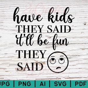 Avere bambini hanno detto che sarà divertente hanno detto SVG Cut File / avere bambini silhouette / rimpiangere i bambini svg / Mi dispiace avere bambini svg tagliare file