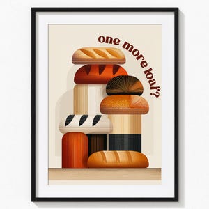 May include: Framed art print with a stack of stylised bread loaves in brown, orange, and beige. The text "one more loaf?" is arched above the bread. The artwork has a minimalist, graphic design style, suitable for a kitchen.