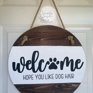Welcome hope you like dog hair wooden round welcome door sign