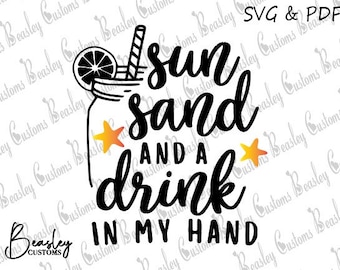 Beach SVG, Beach PDF, Sun Sand and a Drink in my Hand SVG, Sun Sand and a Drink in my Hand pdf