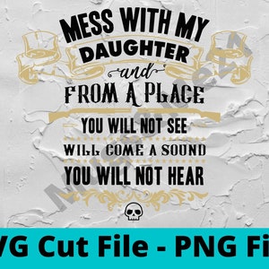 Mess With My Daughter SVG, Dad SVG Cut File, Funny Dad SVG, Digital Download, Dad png, Cut Files for Cricut Silhouette, Father&#39;s Day svg