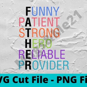 May include: Text-based graphic on a textured white background. The word FATHER is spelled vertically with each letter in a different color. Above and below the word are descriptive words. The text at the bottom says "SVG Cut File - PNG File".