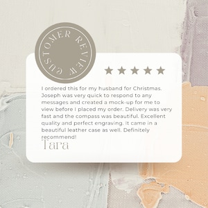 May include: Five star customer review with the text "I ordered this for my husband for Christmas. Joseph was very quick to respond to any messages and created a mock-up for me to view before I placed my order. Delivery was very fast and the compass was beautiful. Excellent quality and perfect engraving. It came in a beautiful leather case as well. Definitely recommend! Tara"