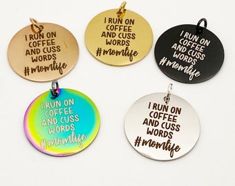 I Run on Coffee & Cuss Words, Stainless Steel Charm,  #MomLife, DIY Jewelry Charm, 1 Charm, 25mm, Bracelet Charm, Round Charm