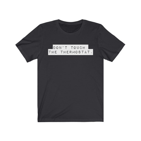 Unisex Don't Touch the Thermostat T-Shirt, Thermostat Polizei, Lustiges Vatertag Geschenk, Shirt für Papa, Lustige Papa T-Shirts, Daddy Shirts