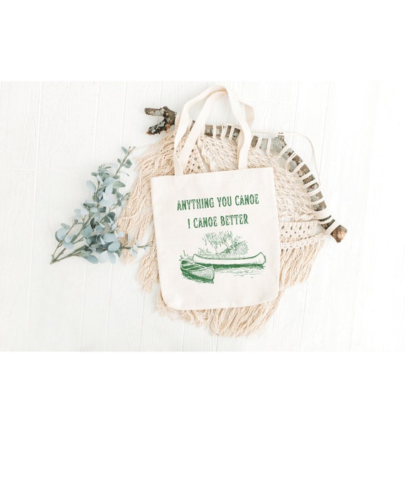 Canoe Bag Canoe Tote Bag Canvas Tote Anything You Canoe I Canoe Better 100 Cotton Eco Friendly Outdoorsy Campers Hikers Etsy