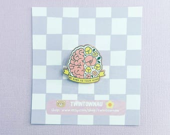 Be Kind To Your Mind enamel pin - positive quote, affirmation, mental health/illness awareness