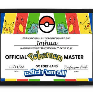 May include: A framed certificate with a colourful border featuring Pokemon characters. The certificate reads "LET IT BE KNOWN, IN ALL THE POKEMON WORLD THAT Joshua HAS BEEN CERTIFIED BY PROFESSOR OAK TO BATTLE AS AN OFFICIAL Pokemon MASTER 11/11/22 DATED GO FORTH AND catch'em all! SIGNED Professor Oak".