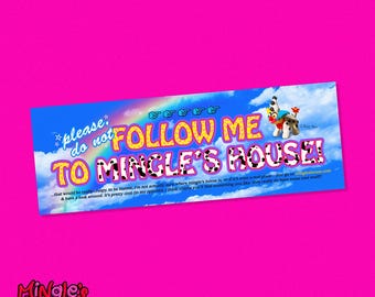 Please, Do Not Follow Me To Mingle's House Bumper Sticker, 9"x3", colorful funny design by Mingle's House