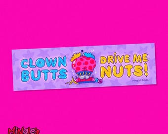 Clown Butts Drive Me Nuts!, Bumper Sticker 11x3", silly clowncore bumper sticker design by Mingle's House