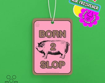 Born 2 Slop (retro version) · Scented Car Air Freshener *Choose Your Scent* · parody funny retro design by macaroni & peas