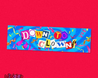 Down To Clown!, Bumper Sticker 11x3", silly clowncore bumper sticker design by Mingle's House