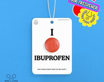 I Love Ibuprofen, Scented Car Air Freshener *Choose Your Scent* funny millennial over the hill design by macaroni & peas