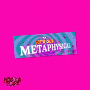 Let&#39;s Get Metaphysical *MINI* Bumper Sticker, 6&quot;x2&quot;, colorful weird psychedelic design by Mingle&#39;s House