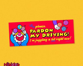 Pardon My Driving, I'm Juggling A Lot Right Now! Bumper Sticker, 9"x3"