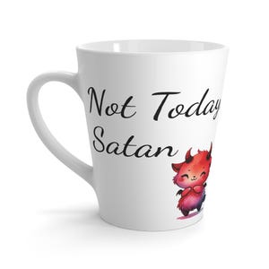 Latte Mug, Not Today Satan Coffee Cup, Funny Tea Mug, Sarcastic Quote Mug, Gift for Friends, 12oz Mug