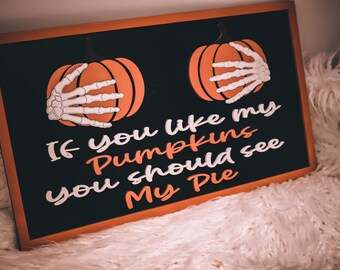 If You Like My Pumpkins You Should See My Pie Sign-Halloween-Pumpkins-Skeleton-Fall-Sign