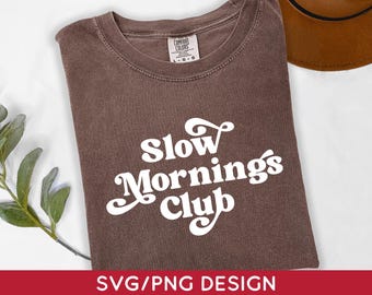 Slow Mornings Club SVG PNG, Digital Download