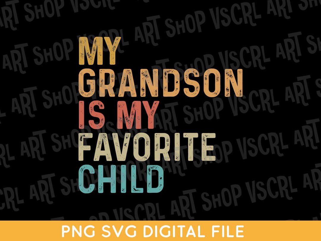 Family Humor Png, My Grandson is My Favorite Favorite Child Png ...