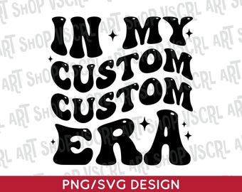 Camiseta personalizada "In My Custom Era" em SVG e PNG, moderna e estilosa, com texto personalizado e descolado, para download digital.