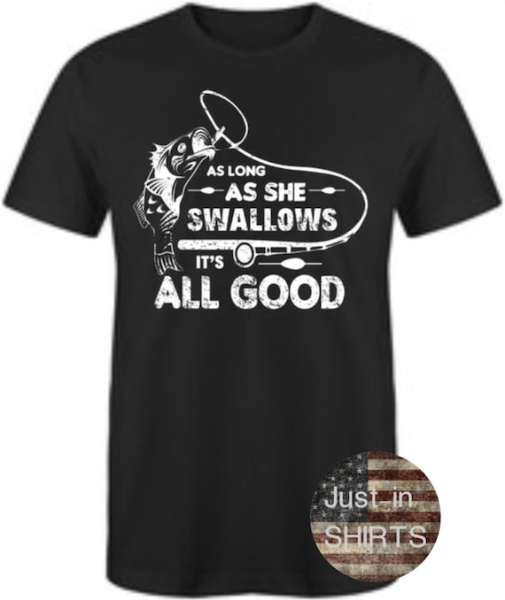 Long Sleeve Shirt As Long As She Swallows Fishing Shirt Gift for Outdoorsmen Gift for Fishermen Adult Fishing Shirt Sweatshirt