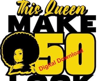 This Queen Make 50 Look Good Birthday Svg, Png  Digital Download