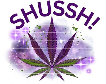 Shussh! And Pass The Kush Png Transparent.
